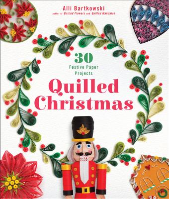 Quilled Christmas: 30 Festive Paper Projects - Bartkowski, Alli