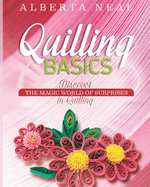 Quilling Basics: Discover the Magic World of Surprises in Quilling