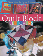 Quilt Block Leftovers: Clever Uses for Spare Squares