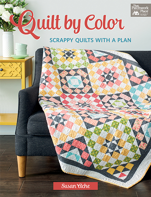 Quilt by Color: Scrappy Quilts with a Plan - Ache, Susan