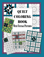 Quilt Coloring Book with Vintage Patterns: Quilters Coloring Pages and Quilting Design Book for Adults Patchwork Quilt Designs Gift