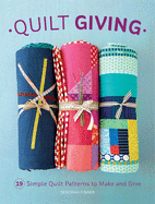 Quilt Giving: 19 Simple Quilt Patterns to Make and Give