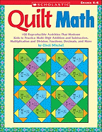 Quilt Math: 100 Reproducible Activities That Motivate Kids to Practice Multi-Digit Addition and Subtraction, Multiplication and Division, Fractions, Decimals, and More