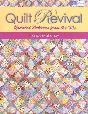 Quilt Revival: Updated Patterns from the `30s - Mahoney, Nancy