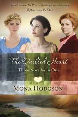 Quilted Heart Omnibus: Dandelions on the Wind, Bending Toward the Sun, Ripples Along the Shore - Hodgson, Mona