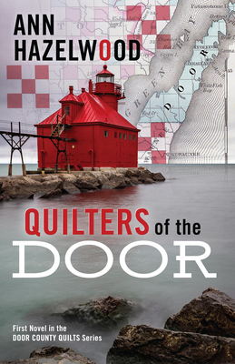 Quilters of the Door: First Novel in the Door County Quilt Series - Hazelwood, Ann