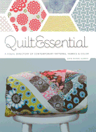 Quiltessential: A Visual Directory of Contemporary Patterns, Fabrics and Colours