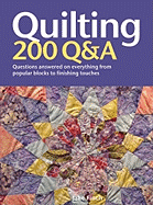 Quilting: 200 Q&A: Questions Answered on Everything from Popular Blocks to Finishing Touches