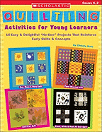 Quilting Activities for Young Learners: 15 Easy & Delightful "No-Sew" Projects That Reinforce Early Skills & Concepts