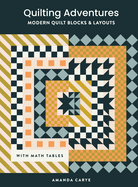 Quilting Adventures: Modern Quilt Blocks and Layouts to Help You Design Your Own Quilt with Confidence