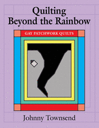 Quilting Beyond the Rainbow: Gay Patchwork Quilts