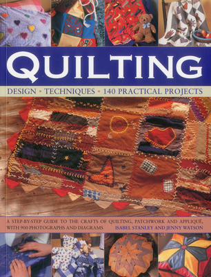 Quilting: Design, Techniques, 140 Practical Projects - Stanley, Isabel, and Watson, Jenny