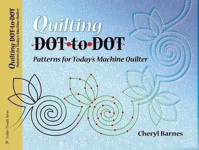 Quilting Dot-To-Dot Patterns for Today's Machine Quilter - Barnes, Cheryl