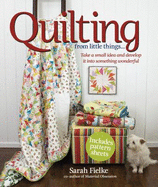 Quilting from Little Things...: Take a Small Idea and Develop It Into Something Wonderful