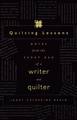 Quilting Lessons: Notes from a Scrap Bag of a Writer and Quilter - Berlo, Janet Catherine