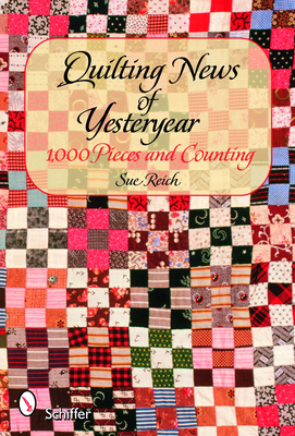 Quilting News of Yesteryear: 1,000 Pieces and Counting - Reich, Sue