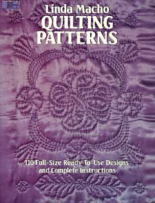 Quilting Patterns: 110 Full-Size Ready-To-Use Designs and Complete Instructions - Macho, Linda