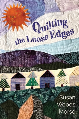 Quilting the Loose Edges - Morse, Susan Woods