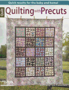 Quilting with Precuts: Quick Results for the Baby and Home!