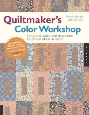 Quiltmaker's Color Workshop: Funquilts' Guide to Understanding Color and Choosing Fabrics - Ringle, Weeks, and Kerr, Bill