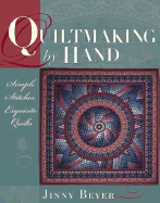 Quiltmaking by Hand: Simple Stitches, Exquisite Quilts