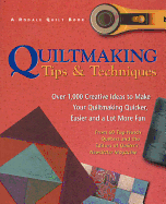 Quiltmaking Tips and Techniques: Over 1,000 Creative Ideas to Make Your Quiltmaking Quicker, Easier and a Lot More Fun