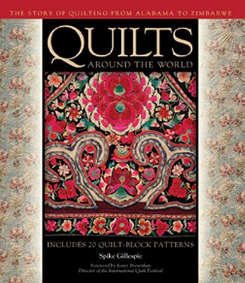 Quilts Around the World: The Story of Quilting from Alabama to Zimbabwe - Chatelain, Hollis (Contributions by), and Gillespie, Spike, and Mazloomi, Carolyn L (Contributions by)