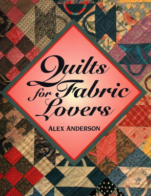 Quilts for Fabric Lovers - Print on Demand Edition - Anderson, Alex