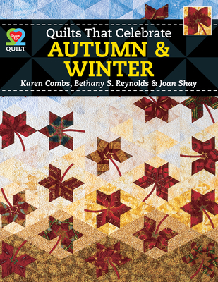 Quilts That Celebrate Autumn & Winter - Combs, Karen, and Reynolds, Bethany S, and Shay, Joan