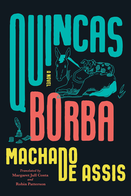 Quincas Borba - De Assis, Joaquim Maria Machado, and Costa, Margaret Jull (Translated by), and Patterson, Robin (Translated by)