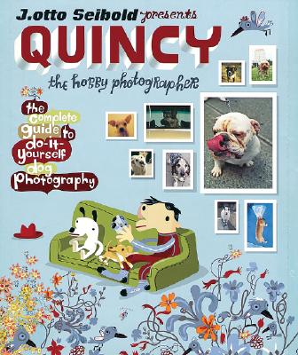 Quincy, the Hobby Photographer: The Complete Guide to Do-It-Yourself Dog Photography - Seibold, J Otto (Photographer)