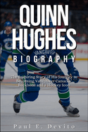 Quinn Hughes Biography: The Inspiring Story of His Journey to Becoming Vancouver Canucks' Backbone and a Hockey Icon