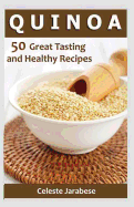 Quinoa: 50 Great Tasting and Healthy Quinoa Recipes