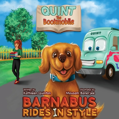 Quint the Bookmobile: Barnabus Rides in Style - Quinton, Kathleen