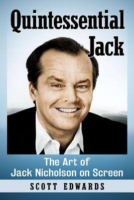 Quintessential Jack: The Art of Jack Nicholson on Screen - Edwards, Scott