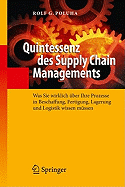 Quintessenz Des Supply Chain Managements: Was Sie Wirklich ber Ihre Prozesse in Beschaffung, Fertigung, Lagerung Und Logistik Wissen Mssen