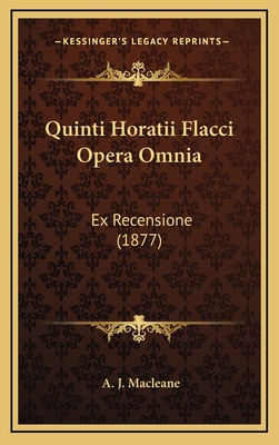 Quinti Horatii Flacci Opera Omnia: Ex Recensione (1877) - Macleane, A J