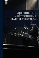 Quintilien, De L'institution De L'orateur, Volume 4...