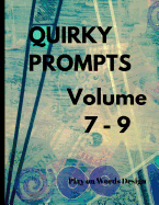 Quirky Prompts Volume 7 - 9: 90 Creative Prompts for Artistic Projects, Art Journaling and Creative Challenges