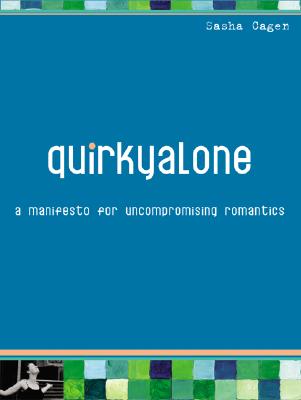 Quirkyalone: A Manifesto for Uncompromising Romantics - Cagen, Sasha