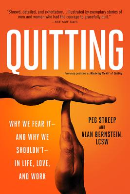 Quitting (Previously Published as Mastering the Art of Quitting): Why We Fear It -- And Why We Shouldn't -- In Life, Love, and Work - Streep, Peg, and Bernstein, Alan