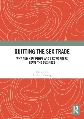 Quitting the Sex Trade: Why and How Pimps and Sex Workers Leave the Business - Horning, Amber (Editor)