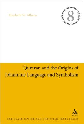 Qumran and the Origins of Johannine Language and Symbolism - Mburu, Elizabeth W, and Charlesworth, James H (Editor)