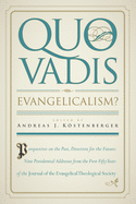 Quo Vadis, Evangelicalism?: Perspectives on the Past, Direction for the Future: Nine Presidential Addresses from the First Fifty Years of the Journal of the Evangelical Theological Society