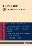 Quo vadis, Kommunikation? Kommunikation - Sprache - Medien / Quo vadis, Communication? Communication - Language - Media: Akten des 46. Linguistischen Kolloquiums in Sibiu 2011 / Proceedings of the 46th Linguistics Colloquium, Sibiu 2011