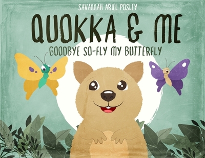 Quokka & Me: Goodbye So-Fly My Butterfly - Posley, Savannah Ariel, and Posley, Shaunwell (Editor)