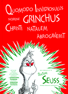 Quomodo Invidiosulus Nomine Grinchus Christi Natalem Abrogaverit: How the Grinch Stole Christmas in Latin - Dr Seuss, and Tunberg, Jennifer Morrish (Translated by), and Tunberg, Terence O (Translated by)
