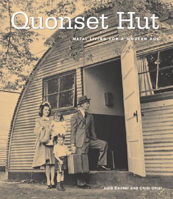 Quonset Hut: Metal Living for a Modern Age - Chiel, Chris, and Decker, Julie