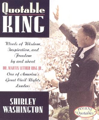 Quotable King: Words of Wisdom, Inspiration, and Freedom by and about Dr. Martin Luther King Jr., One of America's Great Civil Rights Leaders - Eubanks, Steve