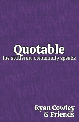 Quotable: The Stuttering Community Speaks - Cowley, Ryan